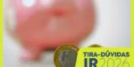Especialistas detalham como declarar investimentos no Imposto de Renda 2026