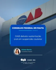 Conselho Federal: OAB debate sustentação oral em suspensão cautelar