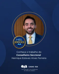 Mês da Advocacia: conheça o conselheiro Henrique Esteves Alves Ferreira